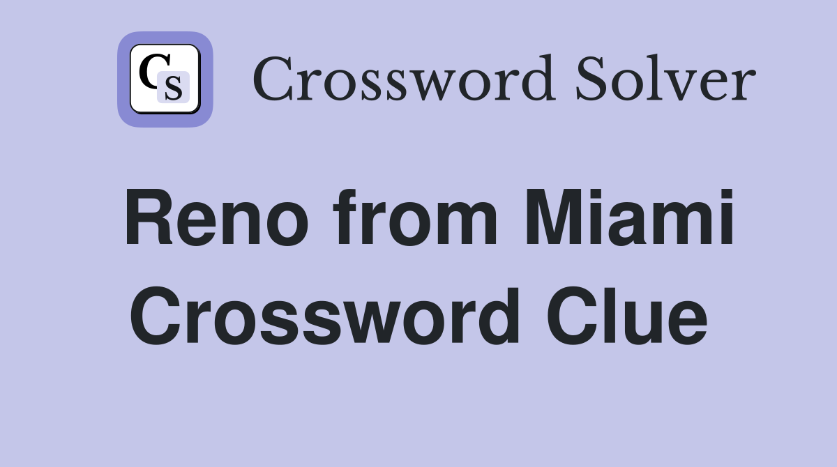 Reno from Miami Crossword Clue