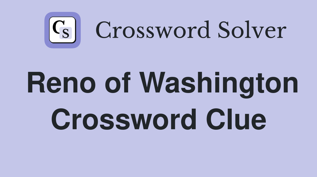 Reno of Washington Crossword Clue
