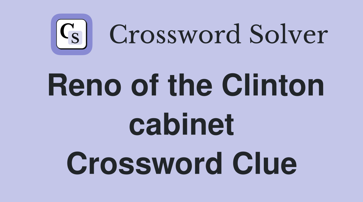 Reno of the Clinton cabinet Crossword Clue