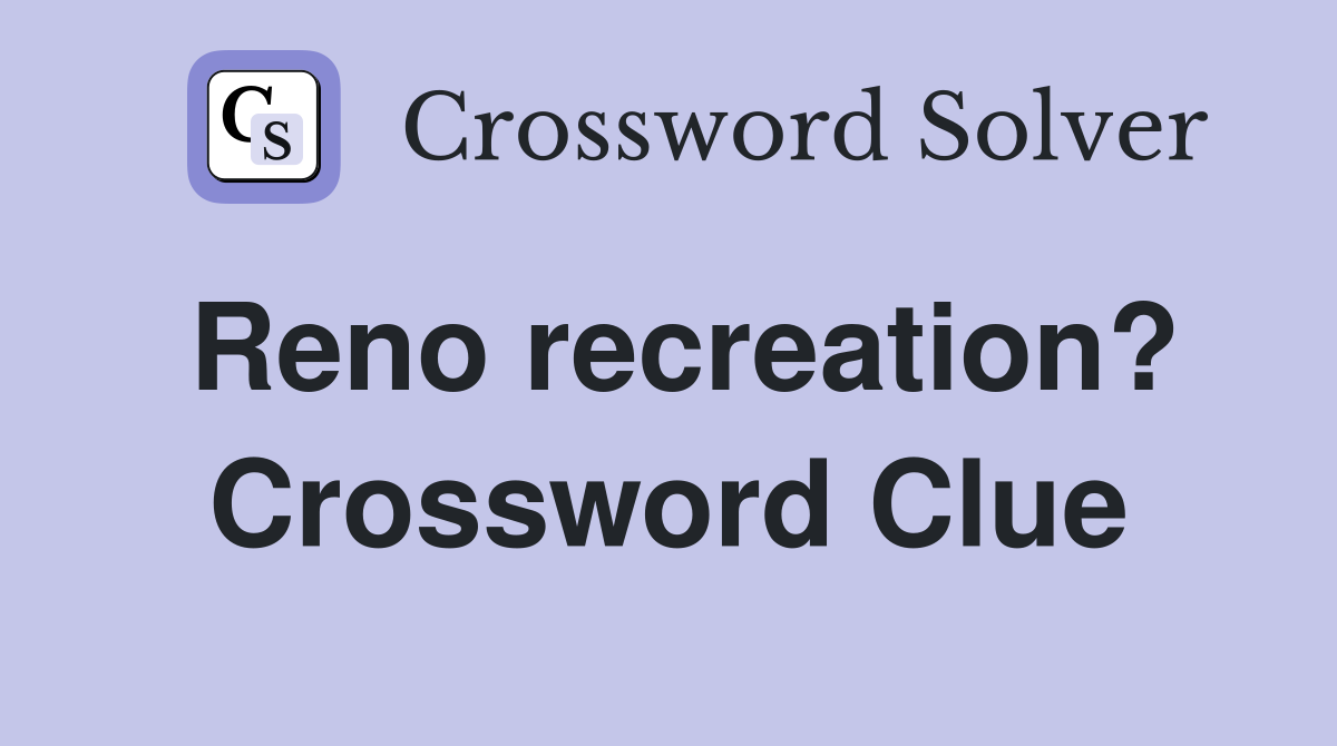 Reno recreation? Crossword Clue