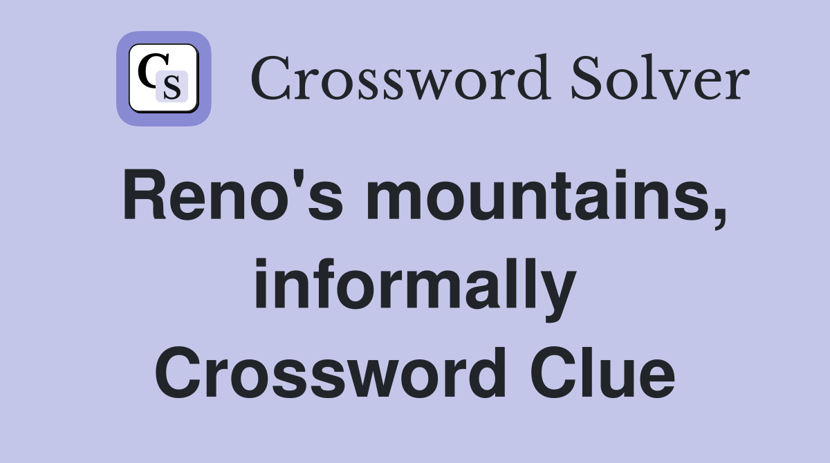 Reno's mountains, informally Crossword Clue