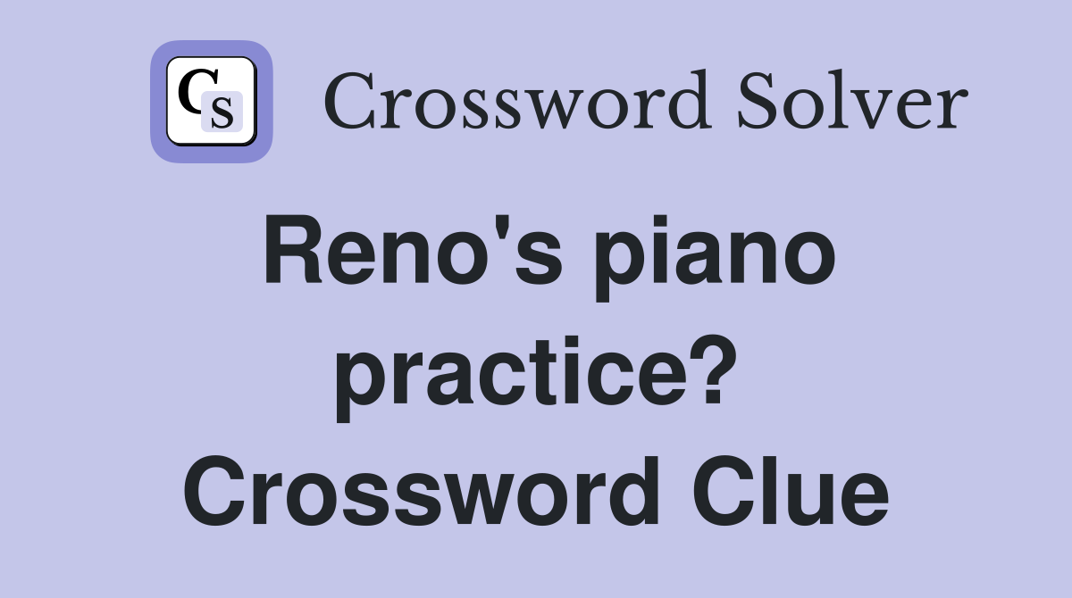 Reno's piano practice? Crossword Clue