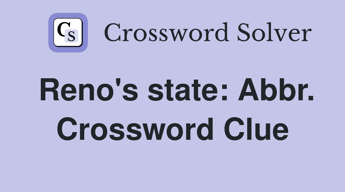 Reno's state: Abbr. Crossword Clue