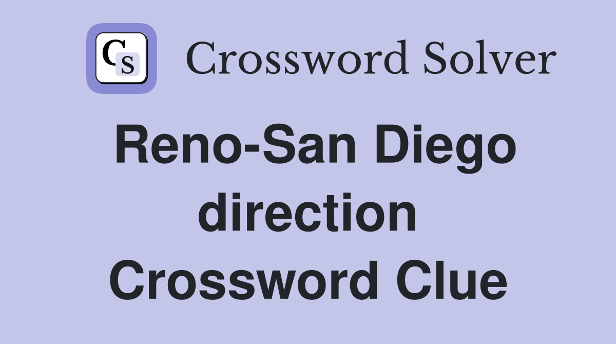 Reno-San Diego direction Crossword Clue