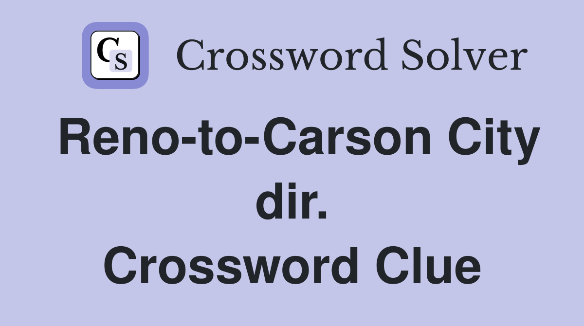 Reno-to-Carson City dir. Crossword Clue