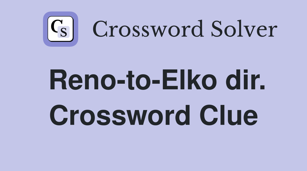 Reno-to-Elko dir. Crossword Clue