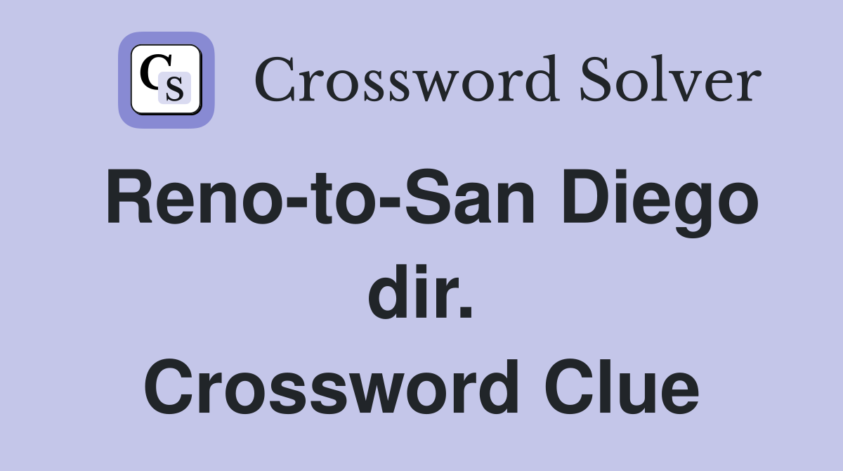 Reno-to-San Diego dir. Crossword Clue