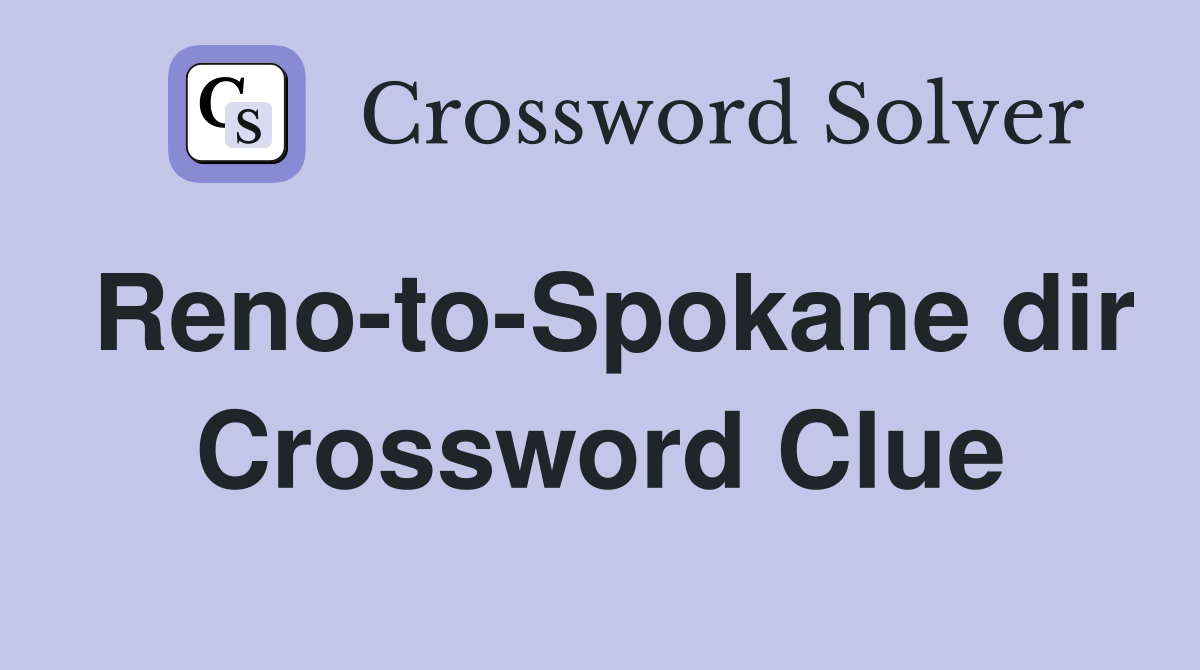 Reno-to-Spokane dir Crossword Clue