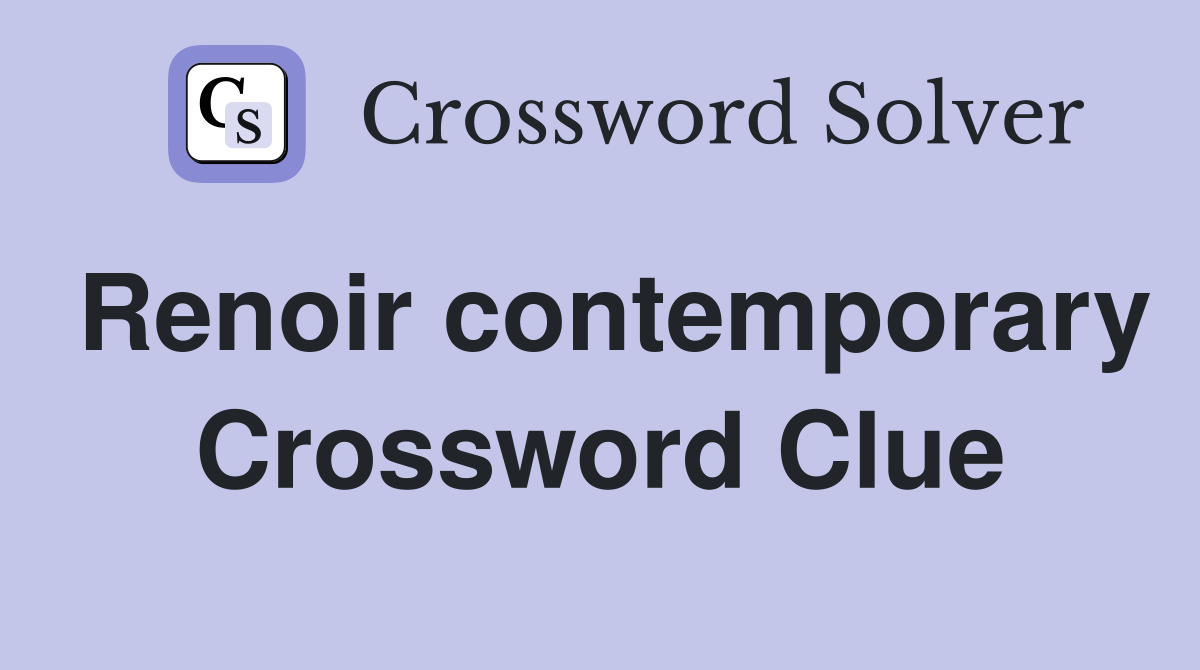 Renoir contemporary Crossword Clue