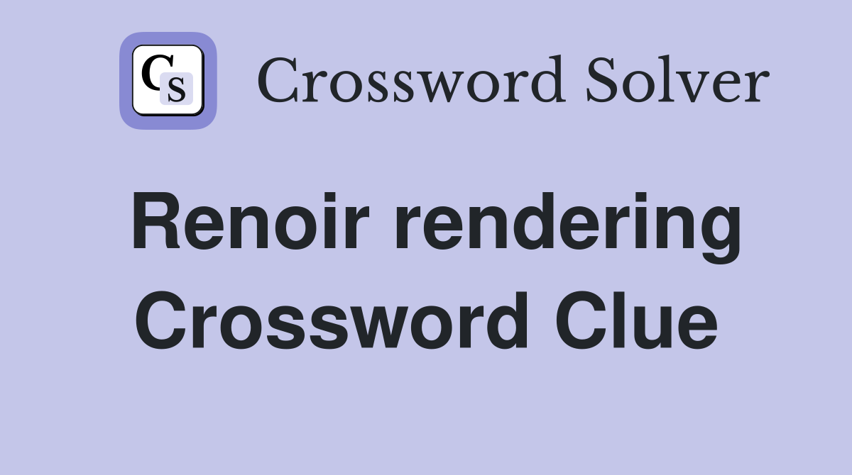 Renoir rendering Crossword Clue