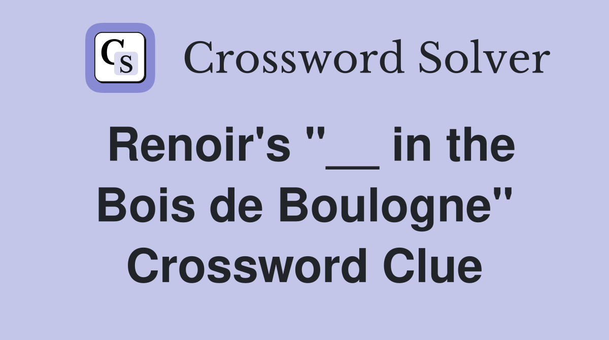 Renoir's "__ in the Bois de Boulogne" Crossword Clue