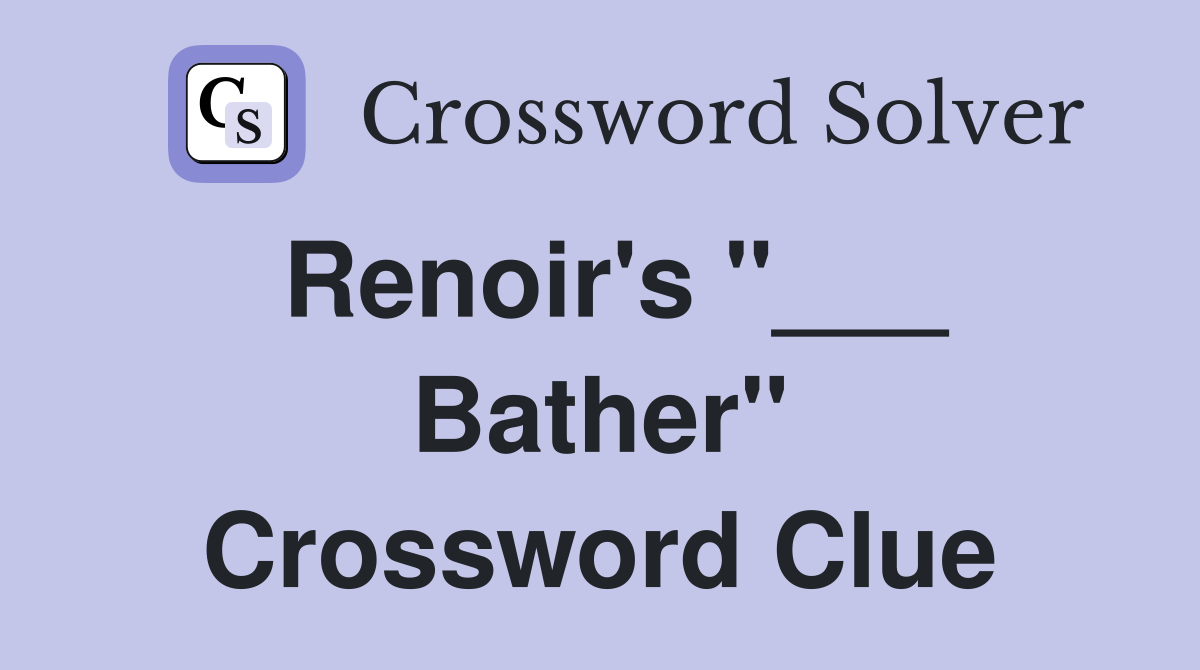 Renoir's "___ Bather" Crossword Clue