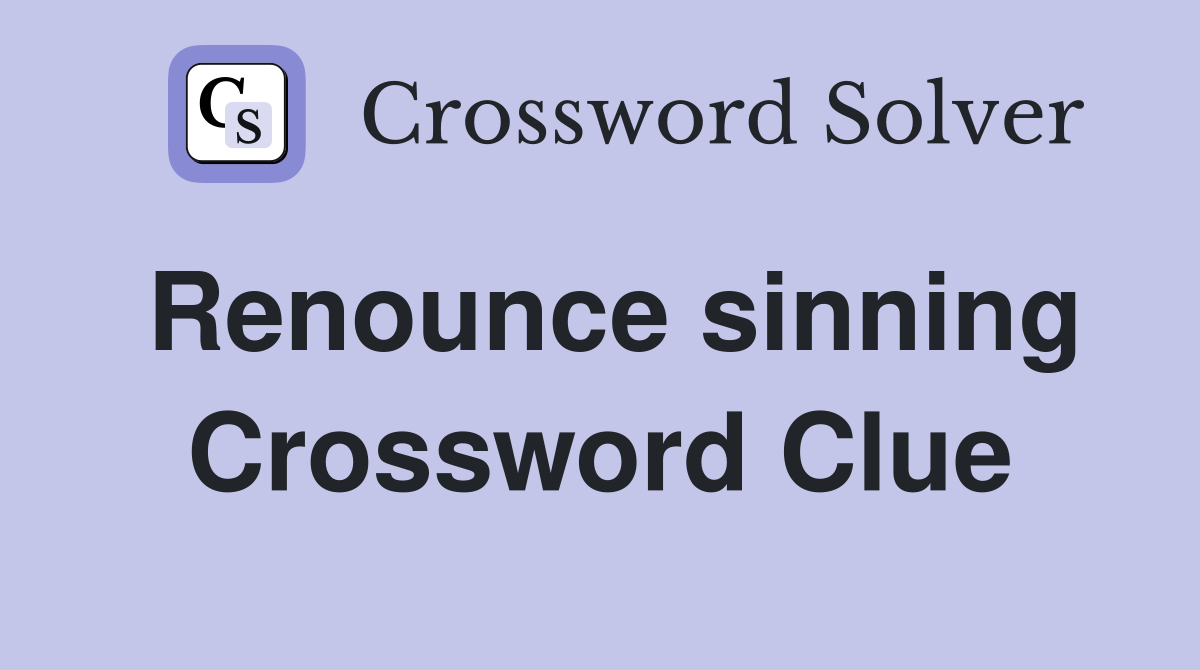 Renounce sinning Crossword Clue