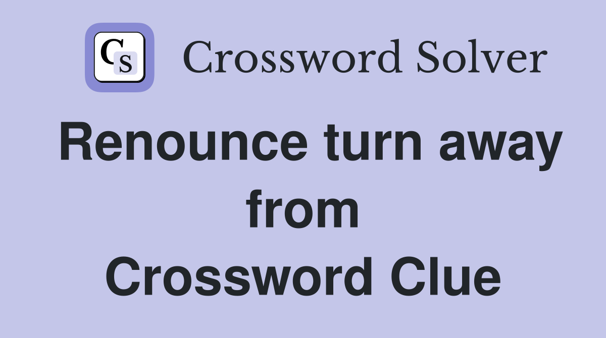 Renounce turn away from Crossword Clue