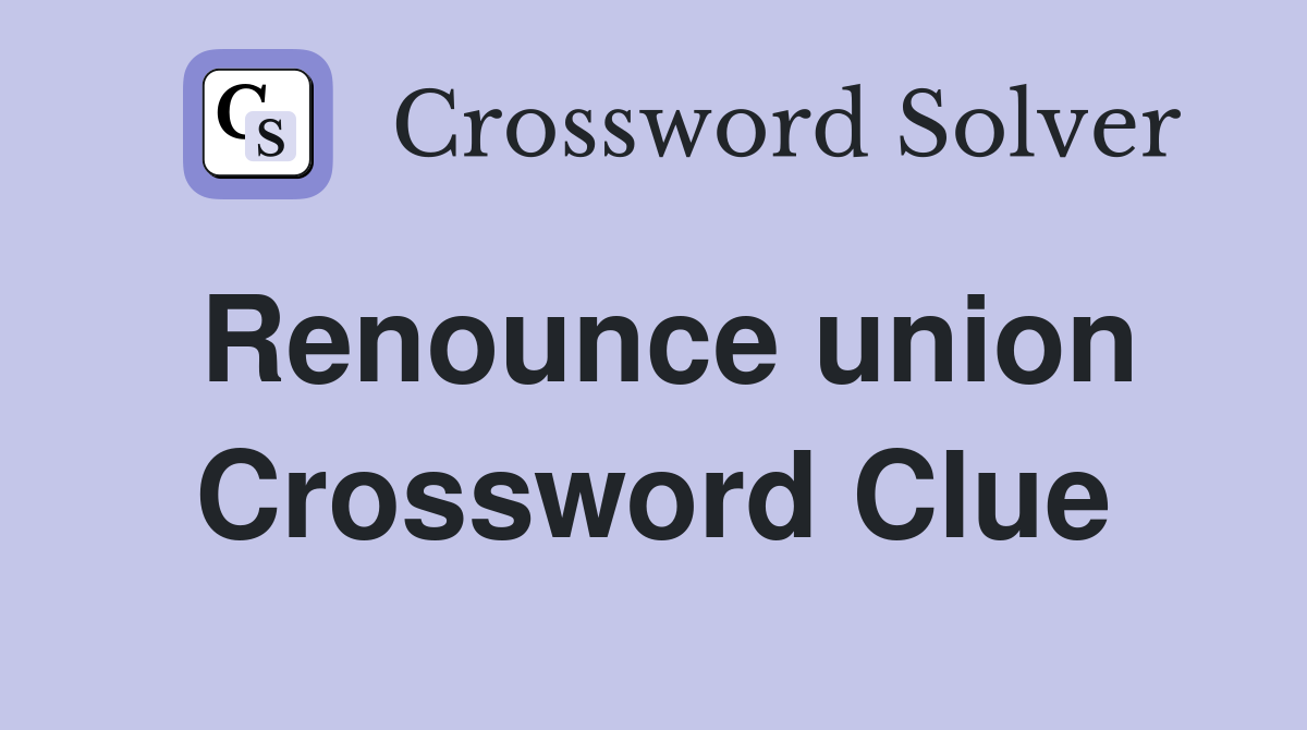 Renounce union Crossword Clue