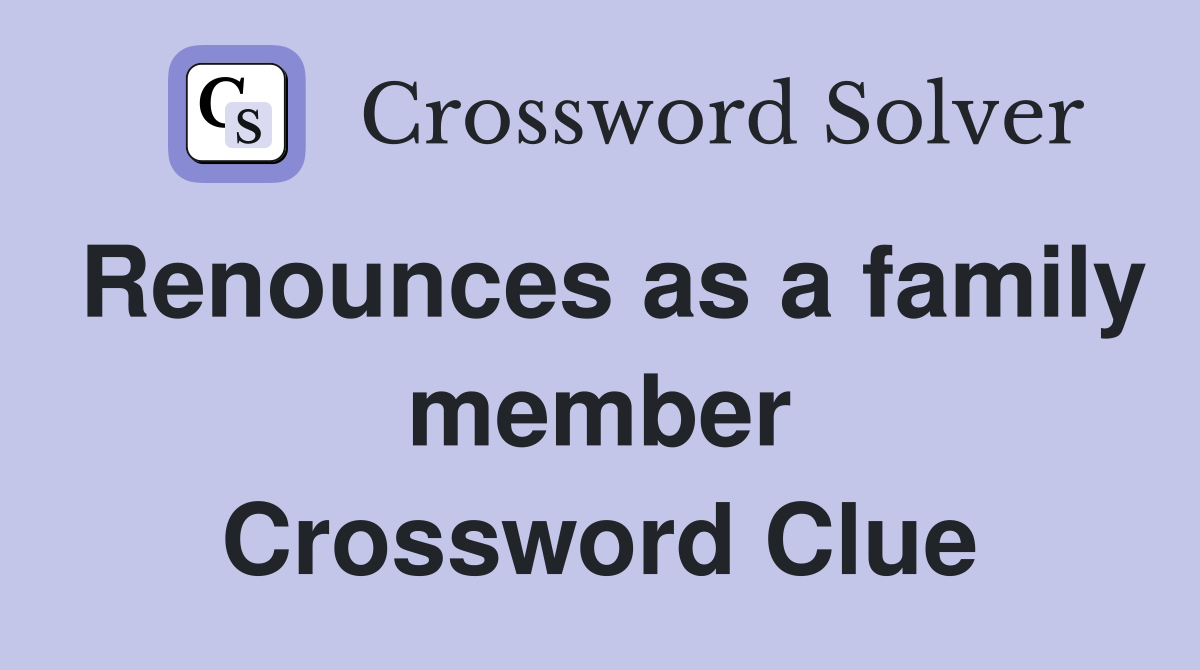 Renounces as a family member Crossword Clue