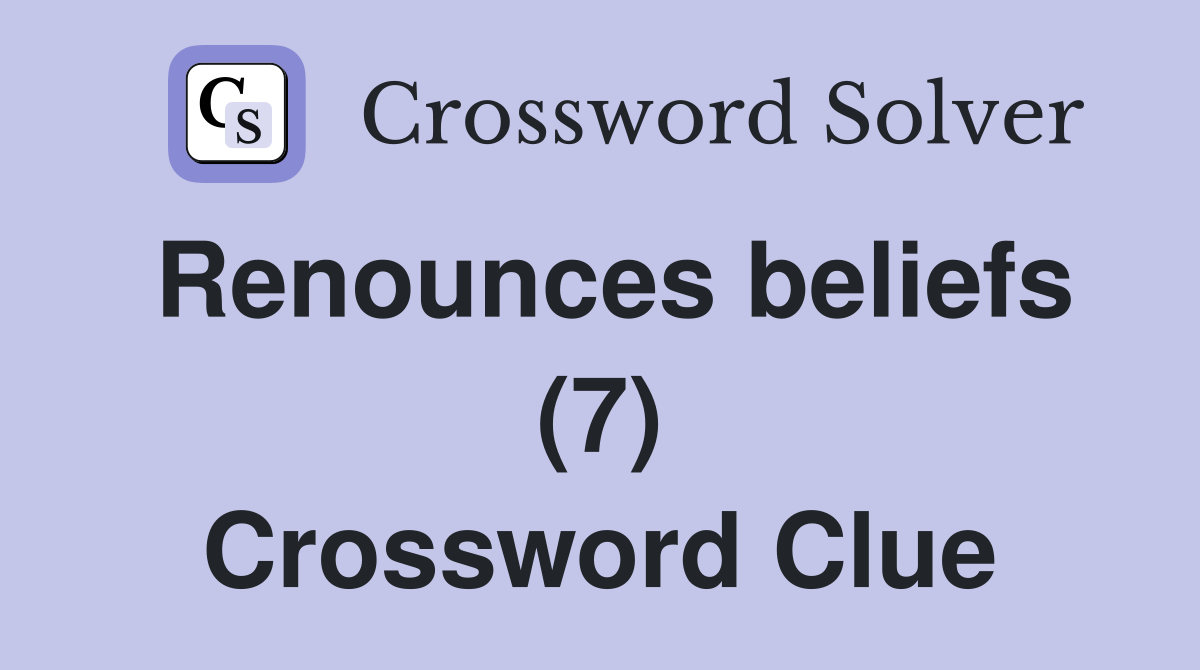 Renounces beliefs (7) Crossword Clue