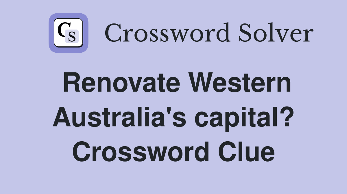 Renovate Western Australia's capital? Crossword Clue