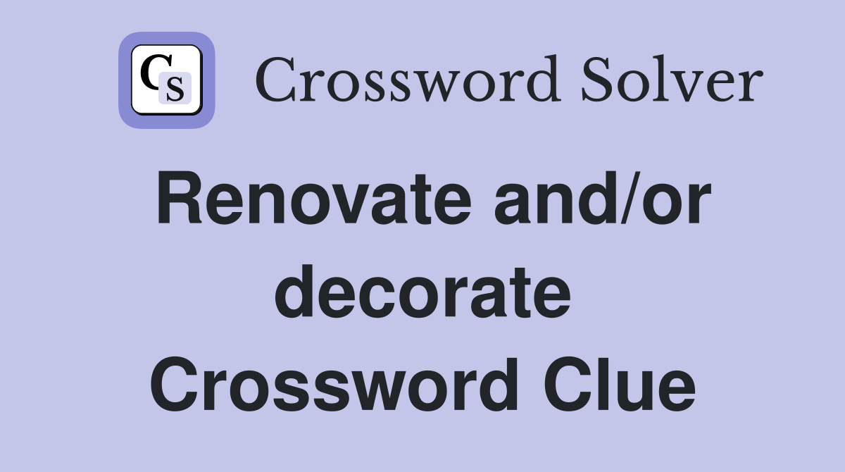 Renovate and/or decorate Crossword Clue