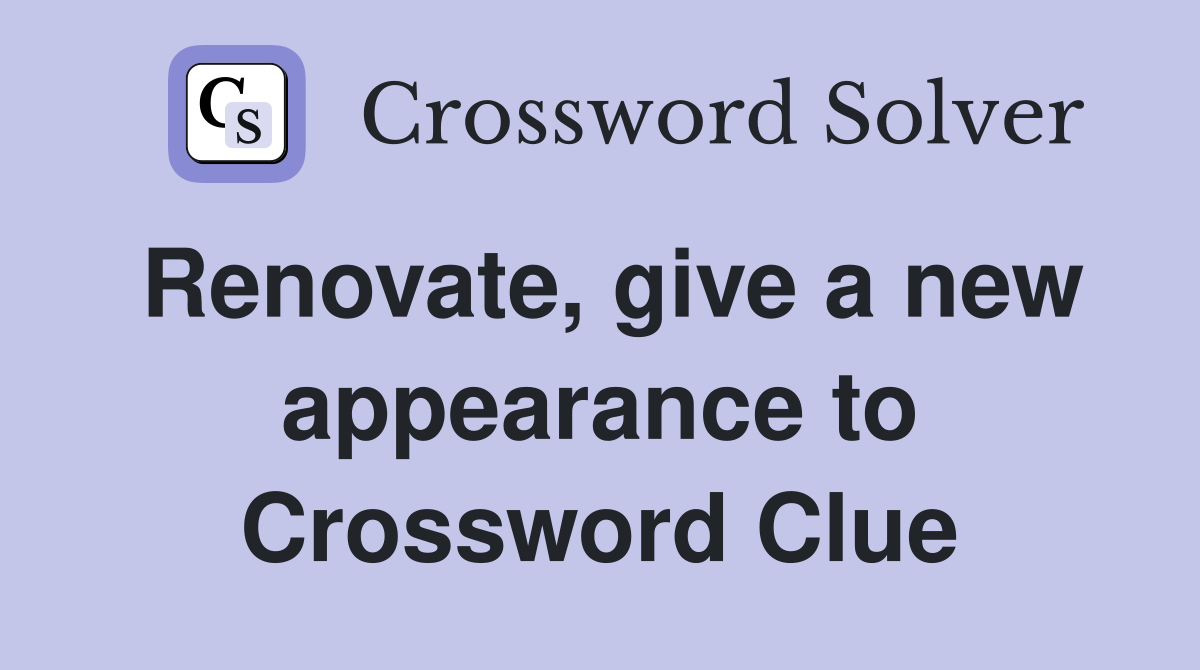 Renovate, give a new appearance to Crossword Clue