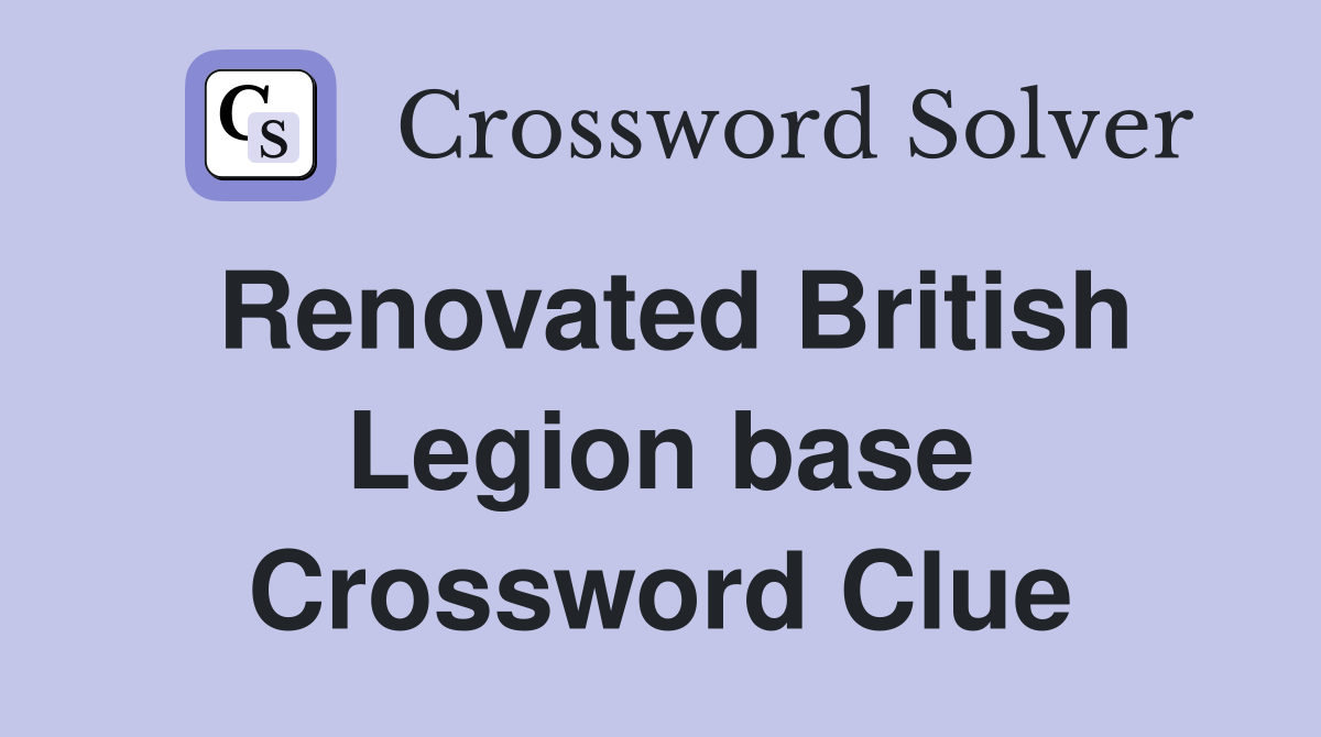 Renovated British Legion base Crossword Clue