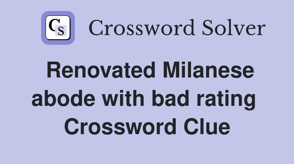 Renovated Milanese abode with bad rating  Crossword Clue
