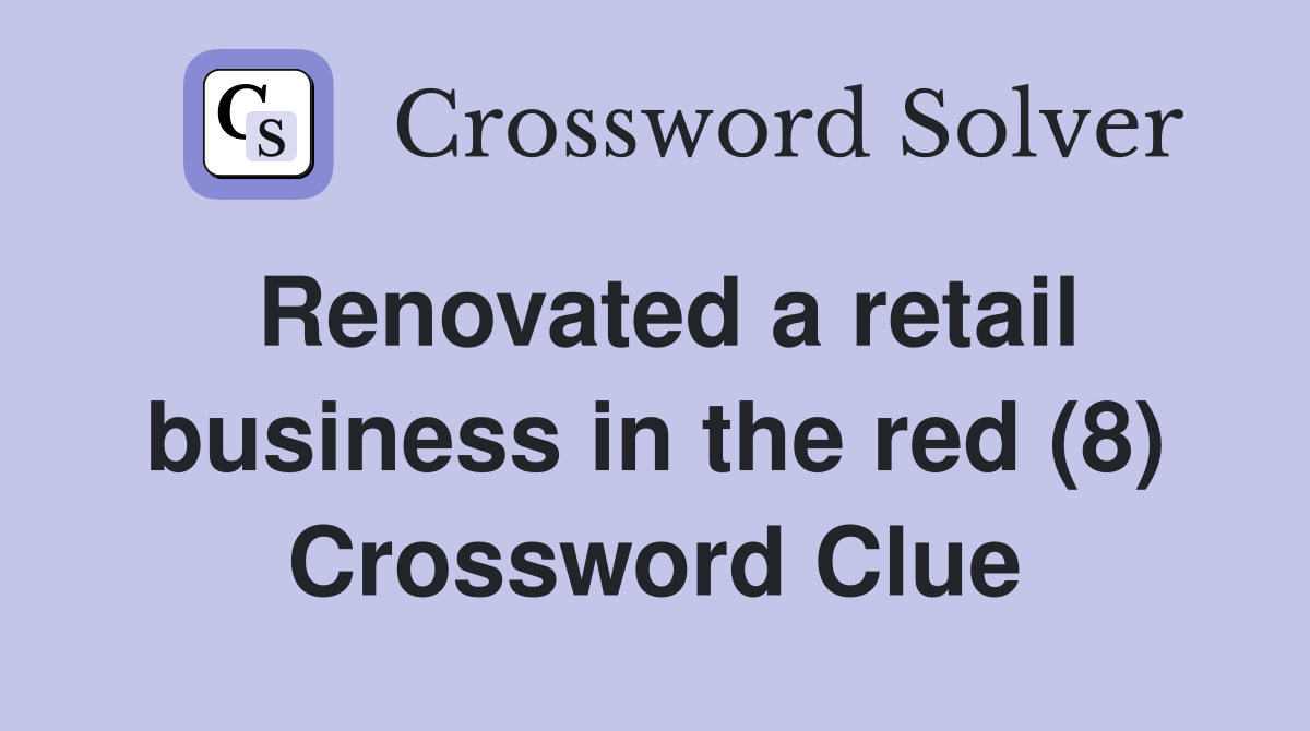 Renovated a retail business in the red (8) Crossword Clue