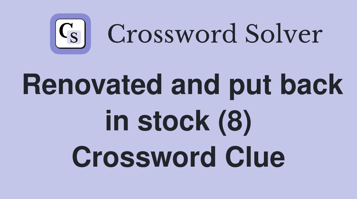 Renovated and put back in stock (8) Crossword Clue