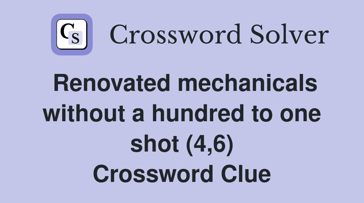 Renovated mechanicals without a hundred to one shot (4,6) Crossword Clue