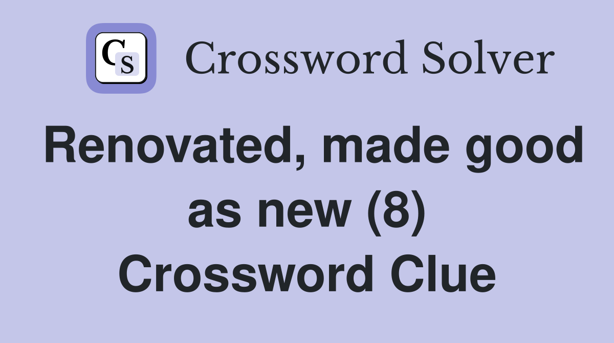 Renovated, made good as new (8) Crossword Clue
