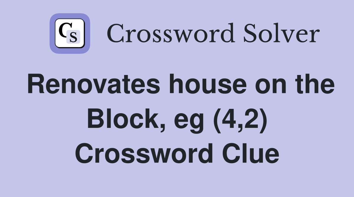Renovates house on the Block, eg (4,2) Crossword Clue