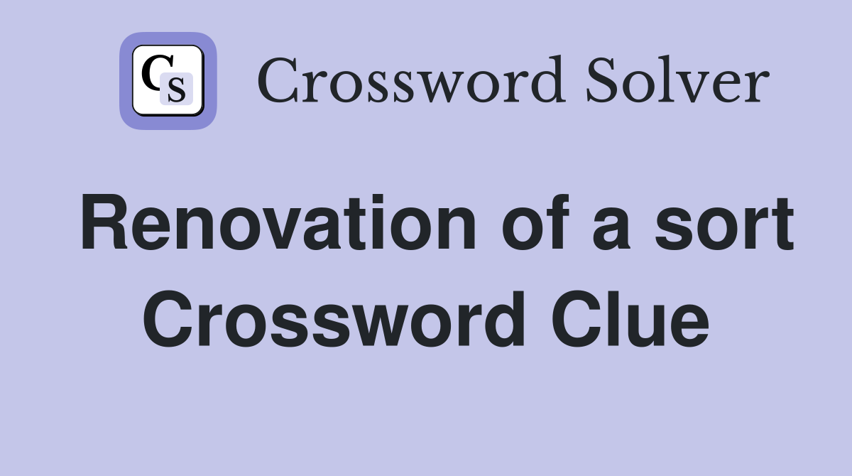 Renovation of a sort Crossword Clue