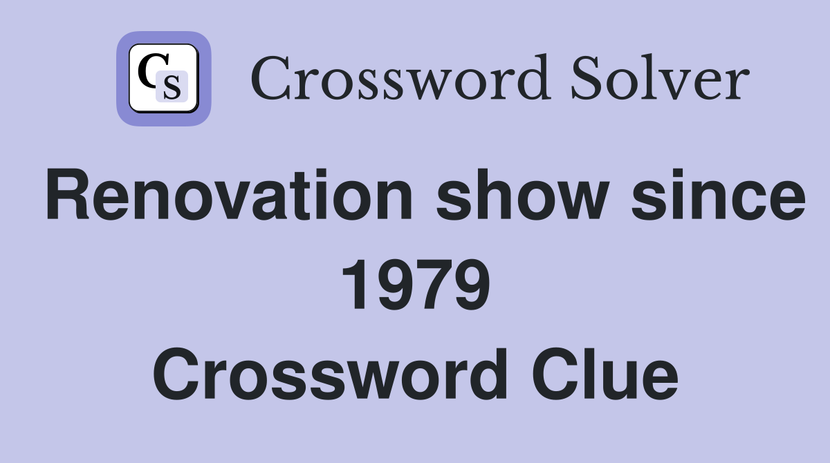 Renovation show since 1979 Crossword Clue