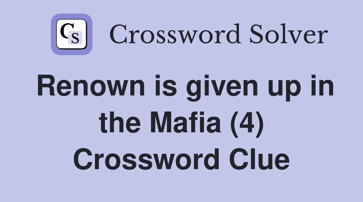 Renown is given up in the Mafia (4) Crossword Clue