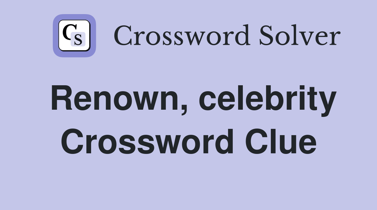Renown, celebrity Crossword Clue