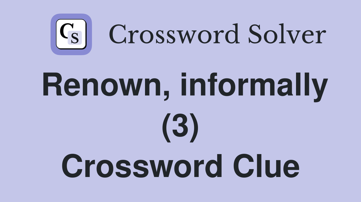 Renown, informally (3) Crossword Clue