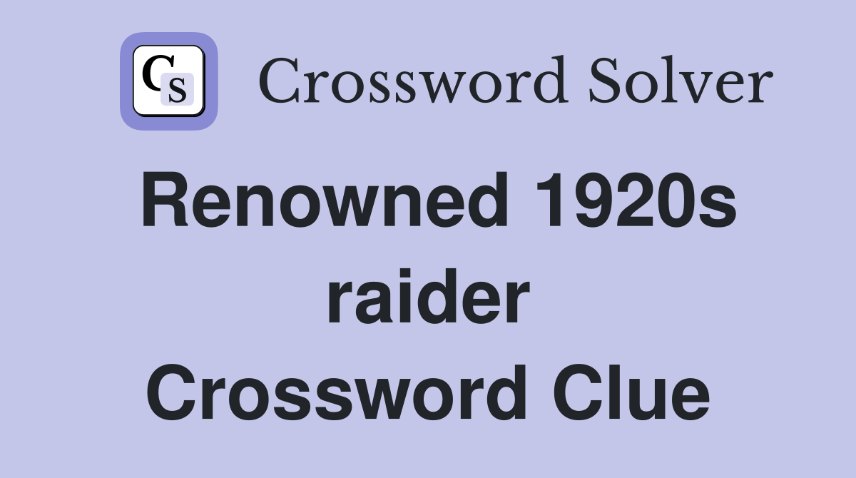 Renowned 1920s raider Crossword Clue