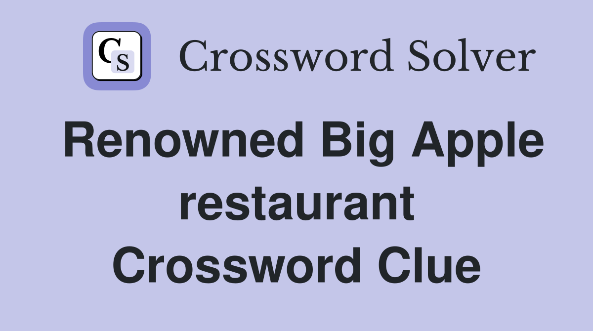 Renowned Big Apple restaurant Crossword Clue