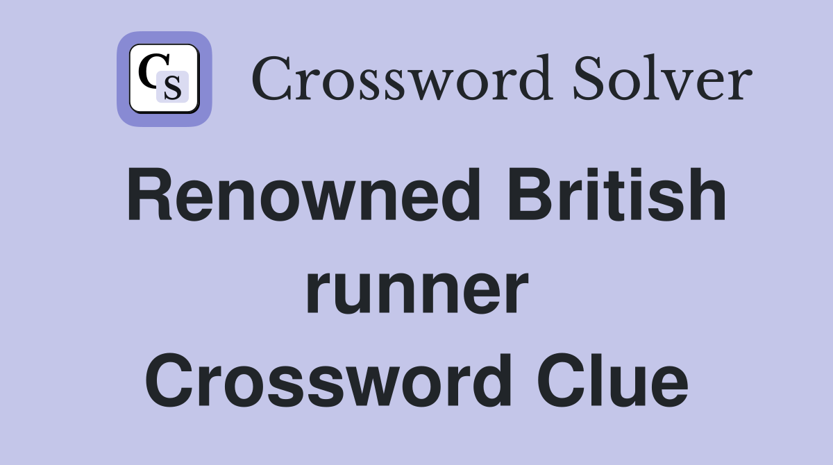 Renowned British runner Crossword Clue