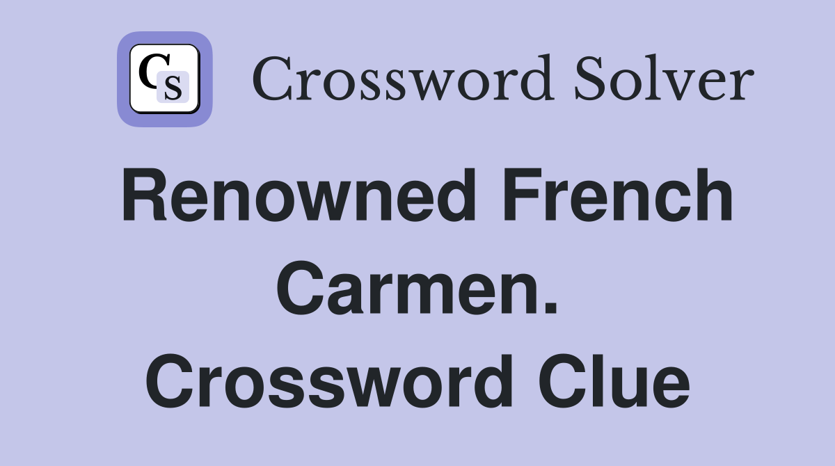 Renowned French Carmen. Crossword Clue