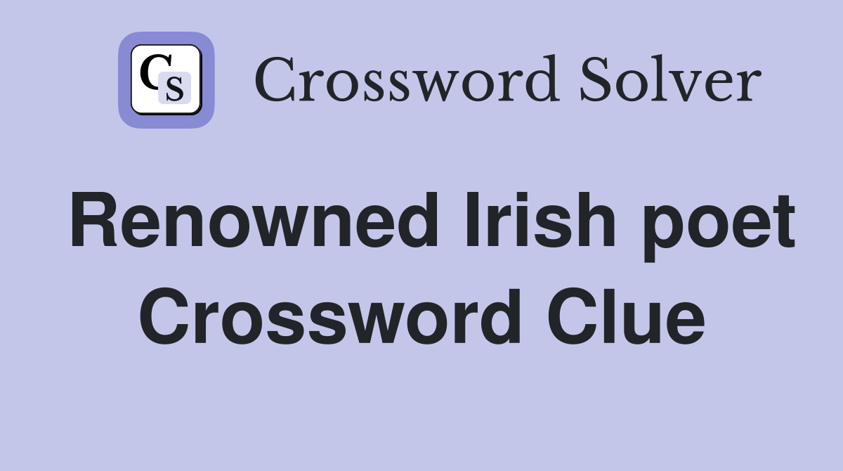 Renowned Irish poet Crossword Clue