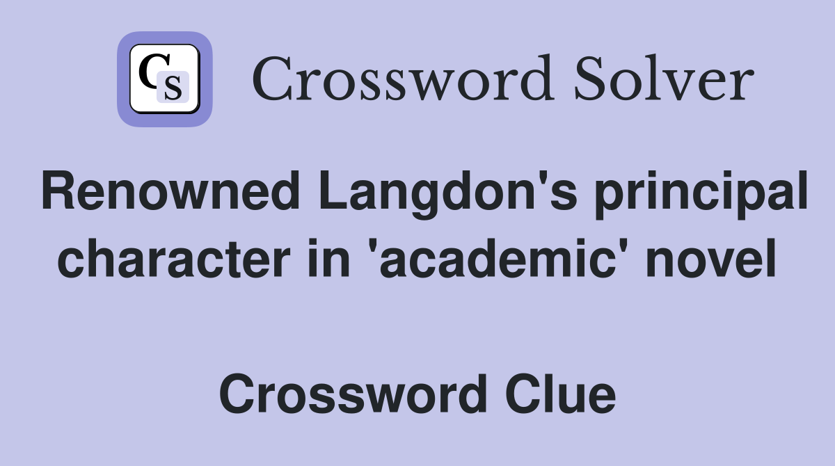 Renowned Langdon's principal character in 'academic' novel  Crossword Clue