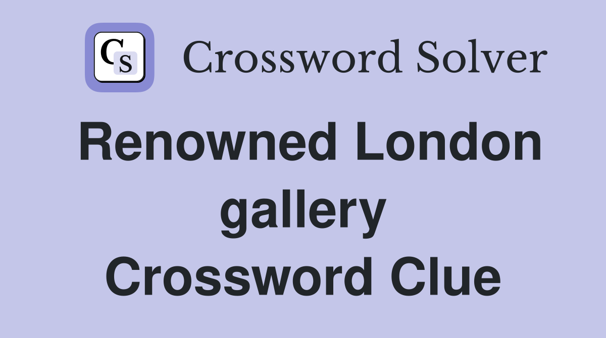 Renowned London gallery Crossword Clue