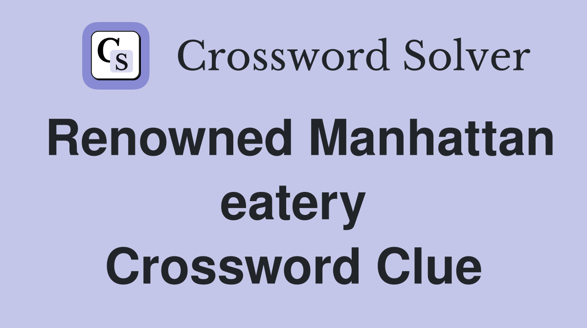 Renowned Manhattan eatery Crossword Clue