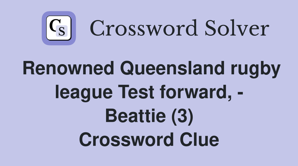 Renowned Queensland rugby league Test forward, - Beattie (3) Crossword Clue