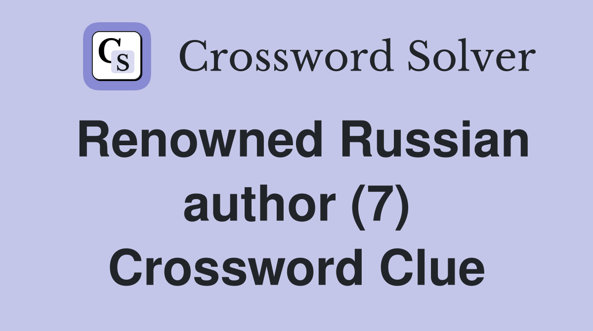 Renowned Russian author (7) Crossword Clue
