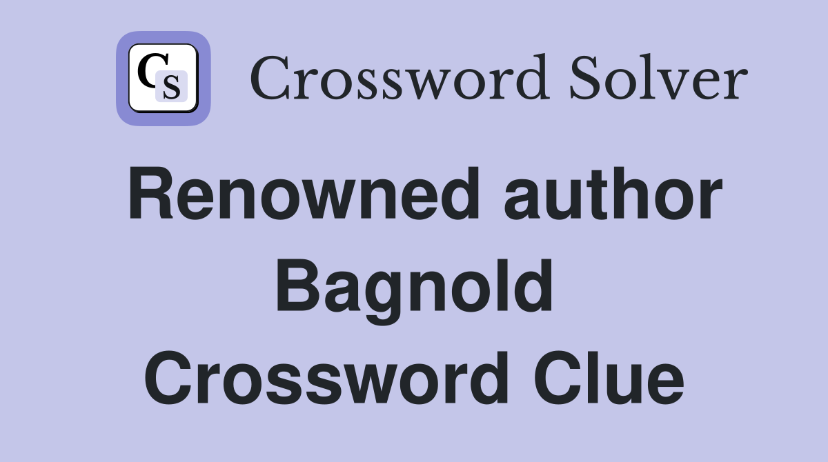 Renowned author Bagnold Crossword Clue