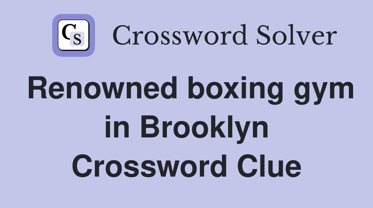 Renowned boxing gym in Brooklyn Crossword Clue