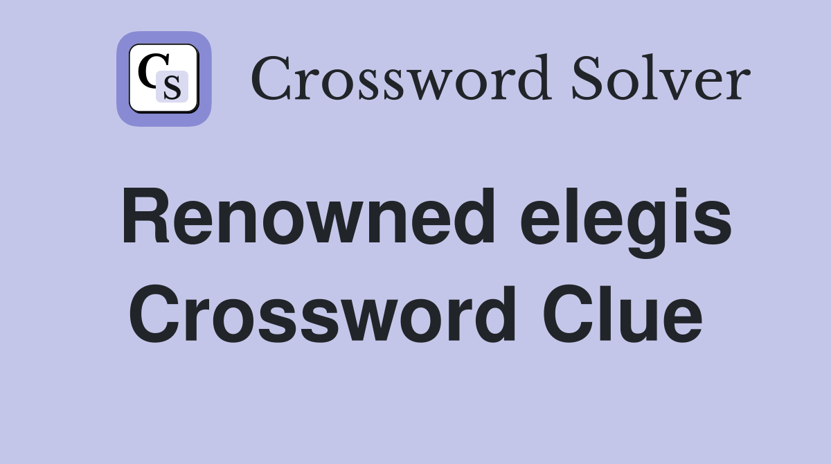 Renowned elegis Crossword Clue