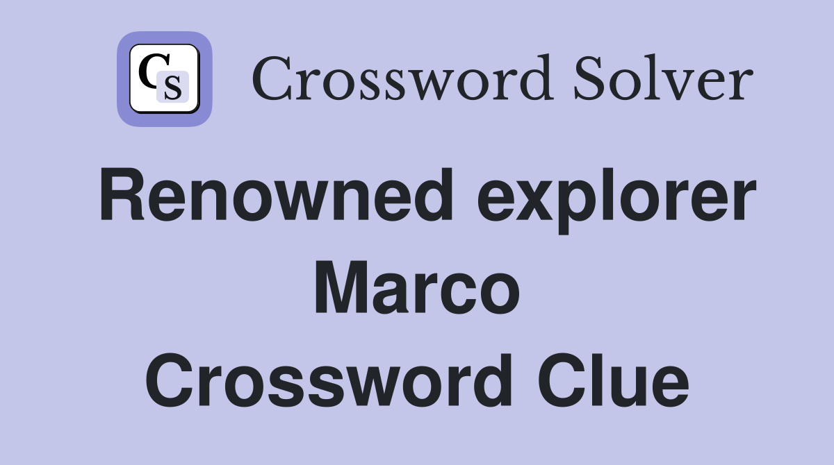 Renowned explorer Marco Crossword Clue